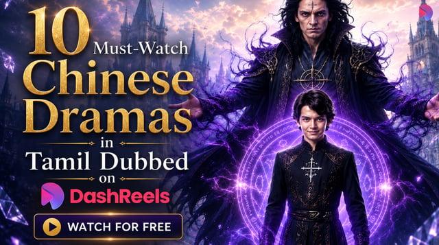 10 Must-Watch Chinese Dramas in Tamil Dubbed on DashReels cover artwork